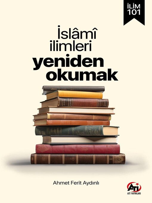 Title details for İlim 101 | İslami İlimleri Yeniden Okumak by Ahmet Ferit Aydınlı - Available